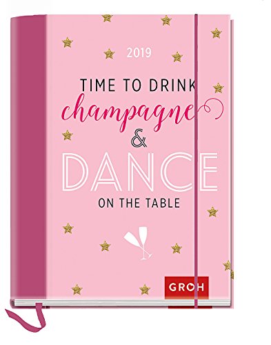 Time to drink champagne and dance on the table 2019: Terminplaner mit Wochenkalendarium von Groh