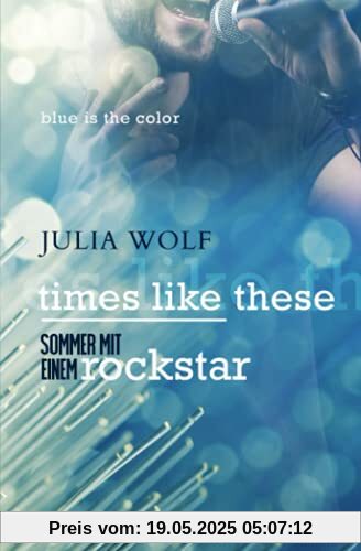 Times Like These: Sommer Mit Einem Rockstar (Blue is the Color, Band 1)