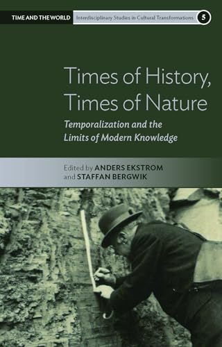 Times of History, Times of Nature: Temporalization and the Limits of Modern Knowledge (Time and the World: Interdisciplinary Studies in Cultural Transformations, 5) von Berghahn Books