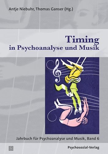 Timing in Psychoanalyse und Musik: Jahrbuch für Psychoanalyse und Musik, Band 6 Timing in Psychoanalyse und Musik: Jahrbuch für Psychoanalyse und Musik, Band 6 von Psychosozial-Verlag