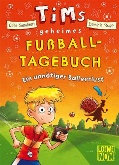 Ein unnötiger Ballverlust / Tims geheimes Fußball-Tagebuch Bd.2 von Loewe / Loewe Verlag