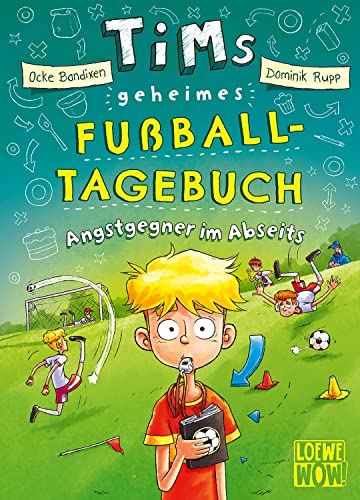 Tims geheimes Fußball-Tagebuch (Band 3) - Angstgegner im Abseits: Fiebere mit bei Tims Fußballabenteuern - Lustiges Fußballbuch ab 9 Jahren - Wow! Das will ich lesen.