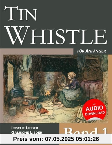 Tin Whistle für Anfänger - Band 1: Irische Lieder - Gälische Lieder - Schottische Lieder Tin Whistle für Anfänger - Band 1: Irische Lieder - Gälische Lieder - Schottische Lieder