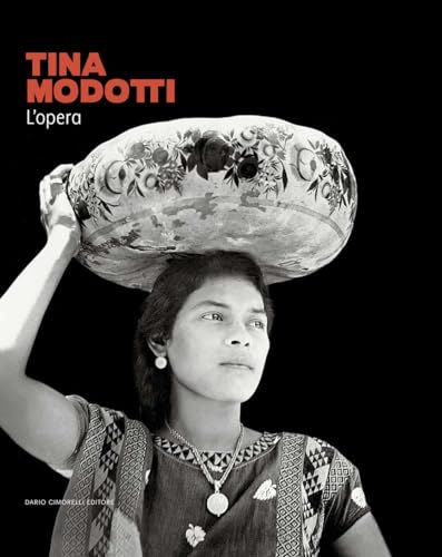 Tina Modotti. L'opera. Catalogo della mostra (Rovigo, 22 settembre 2023-28 gennaio 2024). Ediz. illustrata