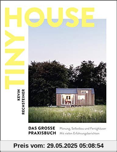 Tiny House – Das grosse Praxisbuch: Planung, Selbstbau und Fertighäuser. Mit vielen Erfahrungsberichten Tiny House – Das grosse Praxisbuch: Planung, Selbstbau und Fertighäuser. Mit vielen Erfahrungsberichten