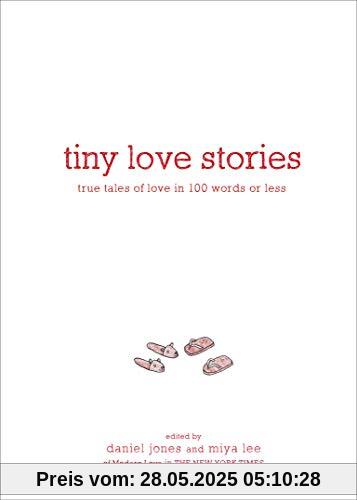 Tiny Love Stories: True Tales of Love in 100 Words or Less