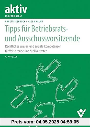Tipps für Betriebsrats- und Ausschussvorsitzende: Rechtliches Wissen und soziale Kompetenz für Vorsitzende und Stellvertreter (aktiv im Betriebsrat)