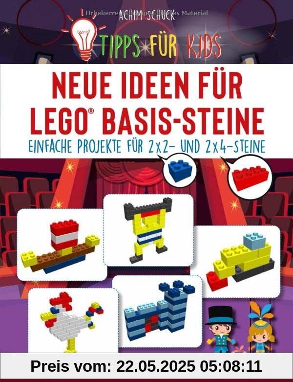 Tipps für Kids: Neue Ideen für LEGO® Basis-Steine: Einfache Projekte für 2x2- und 2x4-Steine