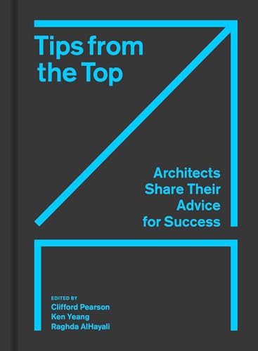Tips from the Top: Architects Share Their Advice for Success Tips from the Top: Architects Share Their Advice for Success von Princeton Architectural Press
