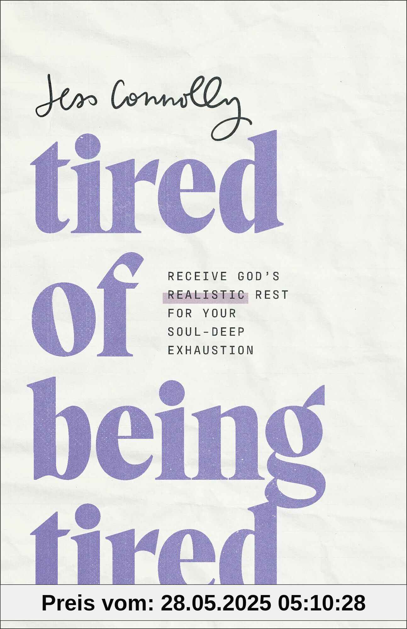 Tired of Being Tired: Receive God’s Realistic Rest for Your Soul-Deep Exhaustion