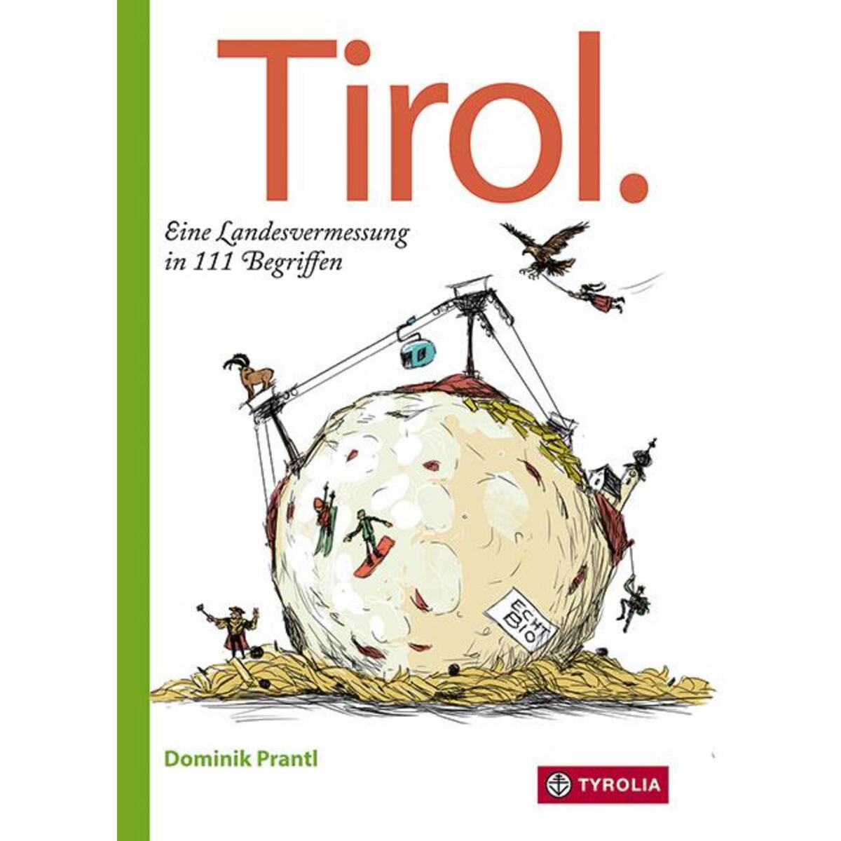 Tirol. Eine Landesvermessung in 111 Begriffen Tirol. Eine Landesvermessung in 111 Begriffen von Tyrolia Verlagsanstalt Gm