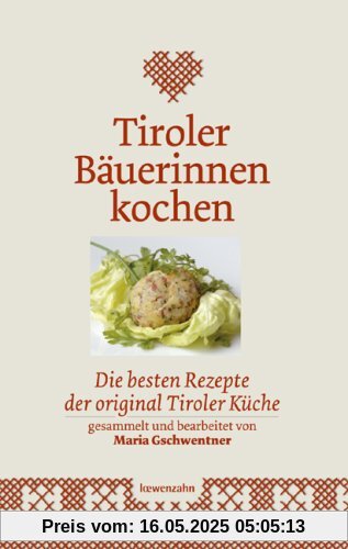 Tiroler Bäuerinnen kochen. Die besten Rezepte der original Tiroler Küche