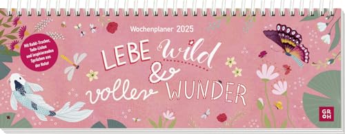 Tischkalender 2025 quer: Lebe wild und voller Wunder: Schreibtischplaner, Wochenplaner mit Spiralbindung, Zitate aus der Natur und farbenfrohe Illustrationen von Groh