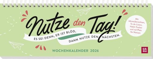 Tischkalender 2026 quer: Nutze den Tag! Es sei denn, er ist blöd, dann nutze den nächsten: Schreibtischplaner, Wochenplaner mit Spiralbindung mit humorvollen Sprüchen von Groh