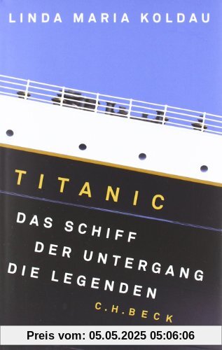 Titanic: Das Schiff, der Untergang, die Legenden