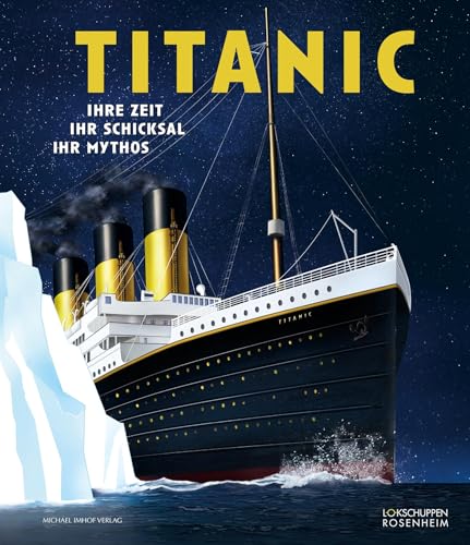 Titanic: Ihre Zeit, ihr Schicksal, ihr Mythos von Michael Imhof Verlag GmbH & Co. KG