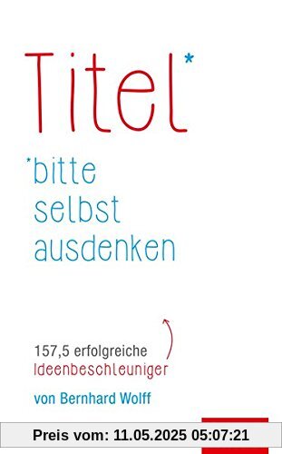 Titel bitte selbst ausdenken: 157,5 erfolgreiche Ideenbeschleuniger (Dein Erfolg)