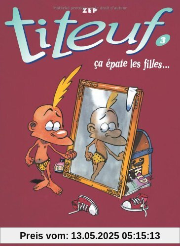 Titeuf, Tome 3 : Ca Epate Les FillesTiteuf, tome 3 : Ca épate les filles Titeuf, Tome 3 : Ca Epate Les FillesTiteuf, tome 3 : Ca épate les filles