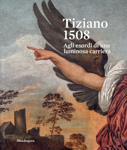 Tiziano 1508. Agli esordi di una luminosa carriera. Catalogo della mostra (Venezia, 9 settembre-3 dicembre 2023). Ediz. a colori Tiziano 1508. Agli esordi di una luminosa carriera. Catalogo della mostra (Venezia, 9 settembre-3 dicembre 2023). Ediz. a colori