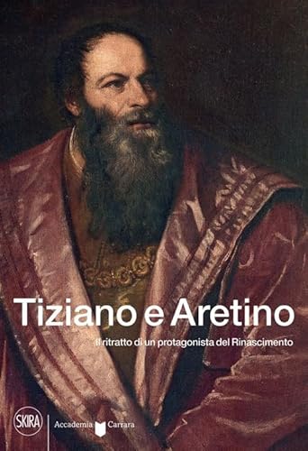 Tiziano e Aretino. Il ritratto di un protagonista del Rinascimento (Cataloghi di arte antica) von Skira