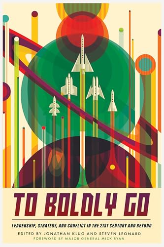 To Boldly Go: Leadership, Strategy, and Conflict in the 21st Century and Beyond To Boldly Go: Leadership, Strategy, and Conflict in the 21st Century and Beyond von Casemate Publishers