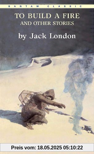 To Build a Fire and Other Stories (Bantam Classics)