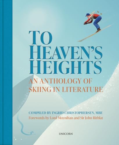 To Heaven’s Heights: An Anthology of Skiing in Literature von Unicorn Publishing Group