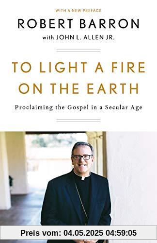 To Light a Fire on the Earth: Proclaiming the Gospel in a Secular Age