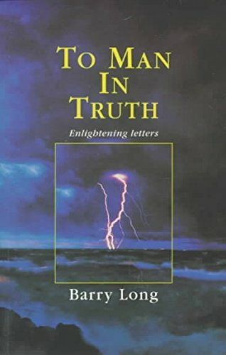To Man in Truth: Enlightening Letters To Man in Truth: Enlightening Letters