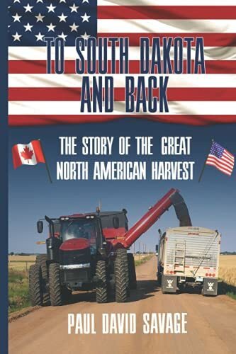 To South Dakota and Back: The Story of The Great North American Harvest To South Dakota and Back: The Story of The Great North American Harvest