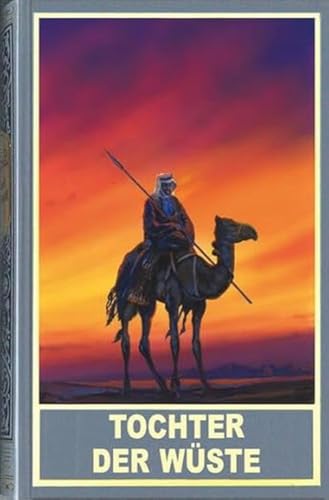 Tochter der Wüste: und weitere neue arabische Abenteuer mit Kara Ben Nemsi und Hadschi Halef Omar von Karl-May-Verlag