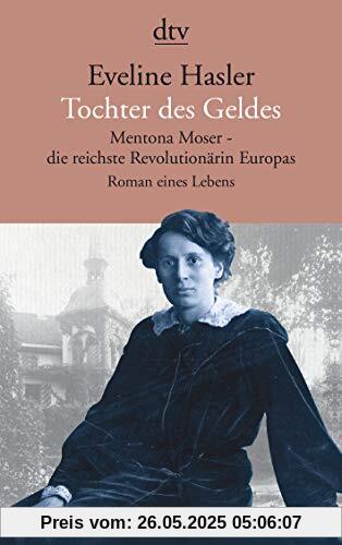 Tochter des Geldes, Mentona Moser - die reichste Revolutionärin Europas: Roman eines Lebens