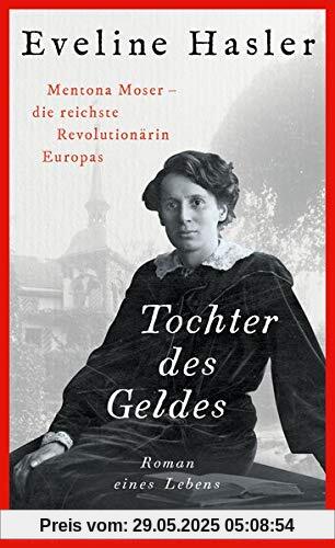 Tochter des Geldes: Mentona Moser - die reichste Revolutionärin Europas. Roman eines Lebens