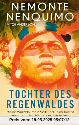 Tochter des Regenwaldes: Meine Wurzeln, mein Volk und unser Kampf gegen die Zerstörung unserer Heimat Tochter des Regenwaldes: Meine Wurzeln, mein Volk und unser Kampf gegen die Zerstörung unserer Heimat