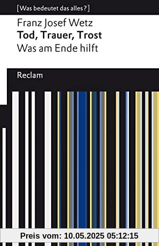 Tod, Trauer, Trost: Was am Ende hilft (Reclams Universal-Bibliothek)