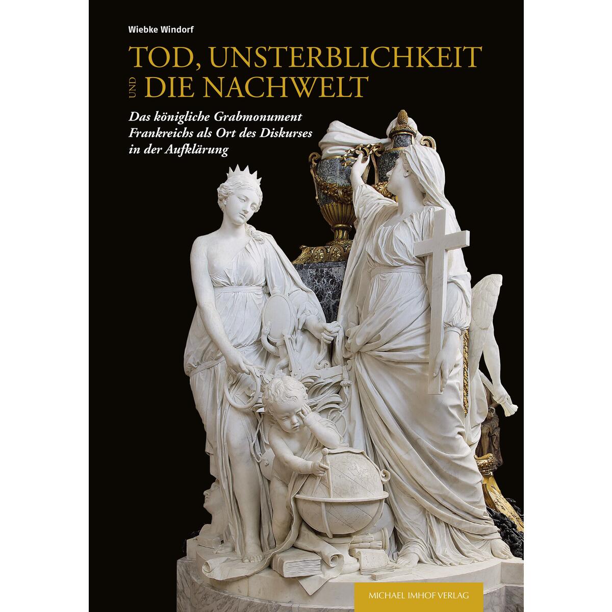 Tod, Unsterblichkeit und die Nachwelt von Imhof Verlag