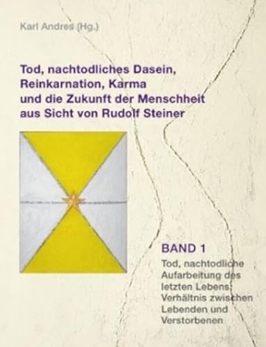 Tod, nachtodliches Dasein, Reinkarnation, Karma und die Zukunft der Menschheit aus Sicht von Rudolf Steiner: Bd 1: Tod, nachtodliche Aufarbeitung des ... Lebenssinn und die Zukunft der Menschheite. Tod, nachtodliches Dasein, Reinkarnation, Karma und die Zukunft der Menschheit aus Sicht von Rudolf Steiner: Bd 1: Tod, nachtodliche Aufarbeitung des ... Lebenssinn und die Zukunft der Menschheite.
