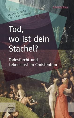 Tod, wo ist dein Stachel?: Todesfurcht und Lebenslust im Christentum (GEORGIANA / Neue theologische Perspektiven, Band 2) von Evangelische Verlagsansta