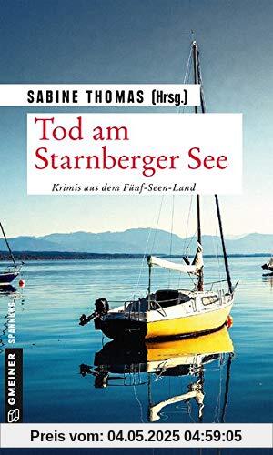 Tod am Starnberger See: 12 Kriminalgeschichten vom Starnberger See (Kriminalromane im GMEINER-Verlag)