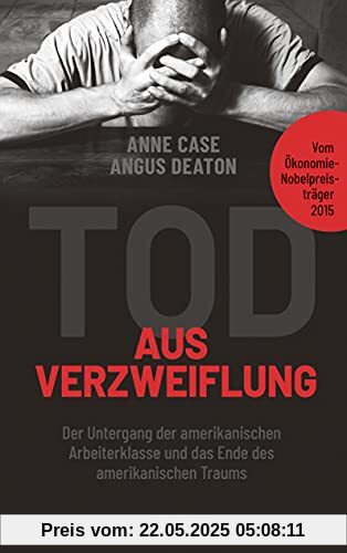 Tod aus Verzweiflung: Der Untergang der amerikanischen Arbeiterklasse und das Ende des amerikanischen Traums Tod aus Verzweiflung: Der Untergang der amerikanischen Arbeiterklasse und das Ende des amerikanischen Traums