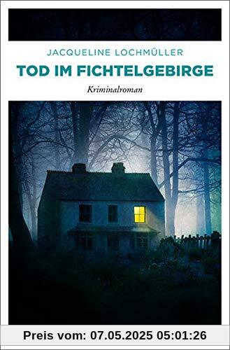 Tod im Fichtelgebirge: Kriminalroman