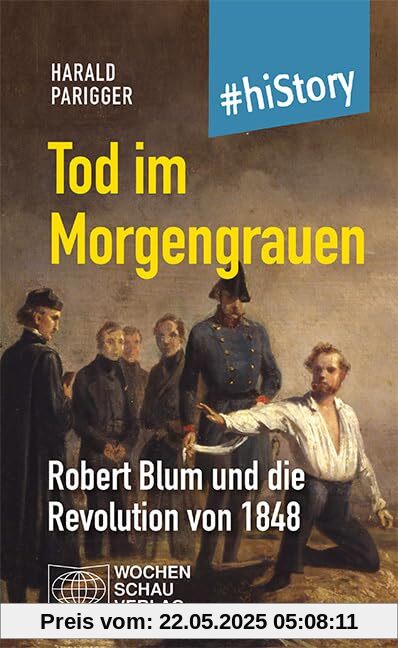 Tod im Morgengrauen: Robert Blum und die Revolution von 1848 (#hiStory)