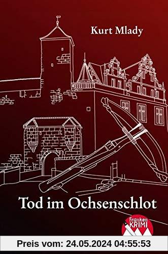 Tod im Ochsenschlot: Kriminalroman aus Franken