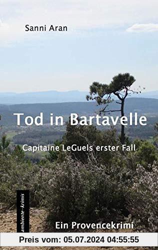 Tod in Bartavelle: Capitaine LeGuels erster Fall - ein Provencekrimi