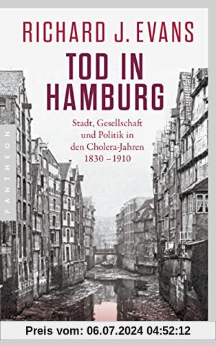 Tod in Hamburg: Stadt, Gesellschaft und Politik in den Cholera-Jahren 1830 - 1910