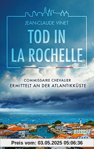 Tod in La Rochelle: Commissaire Chevalier ermittelt an der Atlantikküste Tod in La Rochelle: Commissaire Chevalier ermittelt an der Atlantikküste