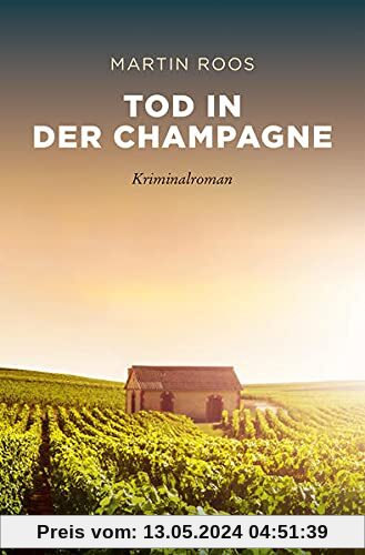 Tod in der Champagne: Kriminalroman (Sehnsuchtsorte)