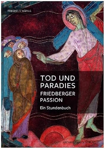 Tod und Paradies, Friedberger Passion: Ein Stundenbuch von Michael Imhof Verlag