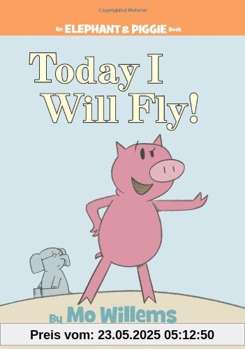 Today I Will Fly! (An Elephant and Piggie Book)