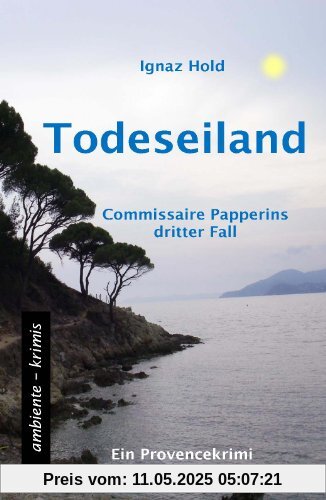 Todeseiland: Commissaire Papperins dritter Fall - ein Provencekrimi